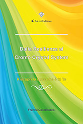 Franca Castelluzzo - Dalla resilienza al cromo Crystal System