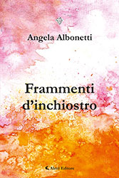 Angela Albonetti - Frammenti di inchiostro