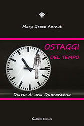 Mary Grace Anmut - OSTAGGI DEL TEMPO. DIARIO DI UNA QUARANTENA