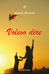 Angiola Guerriero - VOLEVO DIRE