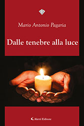 Mario Antonio Pagaria - DALLE TENEBRE ALLA LUCE