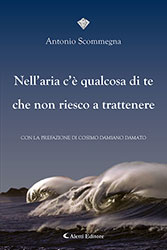 Antonio Scommegna - Nell’aria c’è qualcosa di te che non riesco a trattenere