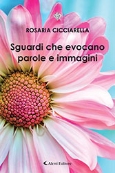 Rosaria Cicciarella - Sguardi che evocano parole e immagini