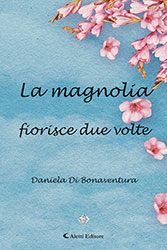 Daniela Di Bonaventura - La magnolia fiorisce due volte