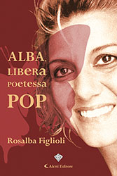 Rosalba Figlioli - Alba, libera poetessa pop