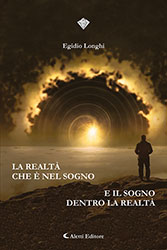Egidio Longhi - La realtà che è nel sogno e il sogno dentro la realtà