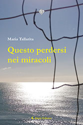 Maria Tallarita - Questo perdersi nei miracoli
