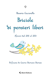 Rosaria Cicciarella - Briciole di pensieri liberi - Aforismi dal 2015 al 2021