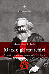 Massimiliano Di Paolo - Marx e gli anarchici. Per un fronte compatto contro il capitalismo