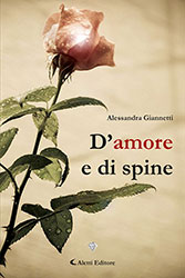 Alessandra Giannetti - D'amore e di spine