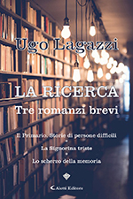 Ugo Lagazzi - La ricerca - Tre romanzi brevi