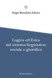 Sergio Benedetto Sabetta  - Logica ed etica nel sistema linguistico: sociale e giuridico