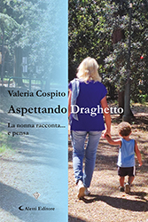 Valeria Cospito - Aspettando Draghetto -  La nonna racconta… e pensa