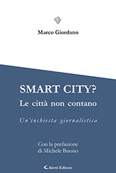 Marco Giordano - Smart city? Le città non contano - Un’inchiesta giornalistica