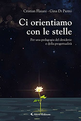 Cristian Flaiani - Gina Di Pietro - Ci orientiamo con le stelle - Per una pedagogia del desiderio e della progettualità