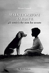 Silvano Loppoli - Malversazioni tardive - gli amici che non ho avuto