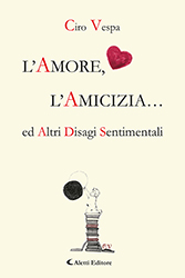 Ciro Vespa - L'Amore, L'Amicizia… ed Altri Disagi Sentimentali