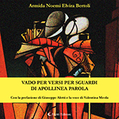 Armida Noemi Elvira Bertoli - Vado per versi per sguardi di apollinea parola