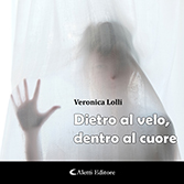 Veronica Lolli - Dietro al velo, dentro al cuore