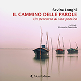 Savina Longhi - Il cammino delle parole. Un percorso di vita poetico
