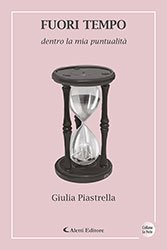 Giulia Piastrella - FUORI TEMPO Dentro la mia puntualità