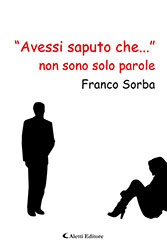 Franco Sorba - Avessi saputo che… sono solo parole