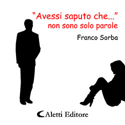 Franco Sorba - “Avessi saputo che...” non sono solo parole