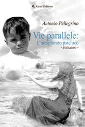 Antonio Pellegrino - Vie parallele: L’inesplorato psichico