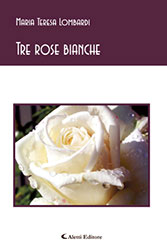 Maria Teresa Lombardi - Tre rose bianche