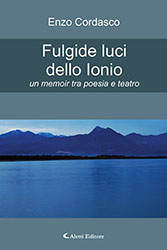 Enzo Cordasco - Fulgide luci dello Ionio un memoir tra poesia e teatro