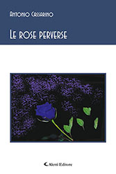 Antonio Cassarino - Le rose perverse