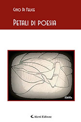 Gino Di Felice - Petali di poesia