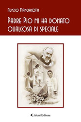 Nunzio Mangiacotti - Padre Pio mi ha donato qualcosa di speciale