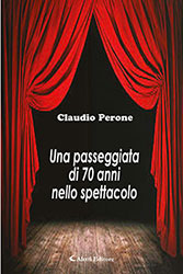 Claudio Perone - Una passeggiata di 70 anni nello spettacolo