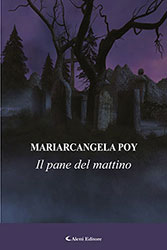 Mariarcangela Poy - Il pane del mattino