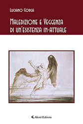 Luciano Gorga - Maledizione e Veggenza di un’esistenza in-attuale