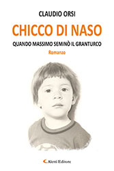 Claudio Orsi - Chicco di naso QUANDO MASSIMO SEMINÒ IL GRANTURCO