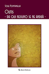 Maria Sole Fontanella - Outis - da qui nessuno se ne andrà -