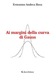 Ermanno Andrea Rosa - Ai margini della curva di Gauss