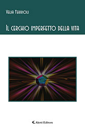 Velia Ferrioli - Il cerchio imperfetto della vita