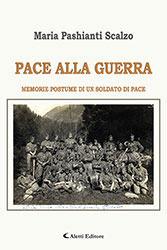 Maria Pashianti Scalzo – Pace alla guerra MEMORIE POSTUME DI UN SOLDATO DI PACE