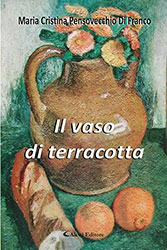 Maria Cristina Pensovecchio Di Franco - Il vaso di terracotta
