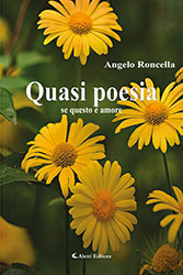 Angelo Roncella - Quasi poesia - se questo è amore