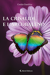 Cesidia Gianfelice - La crisalide e l’arcobaleno