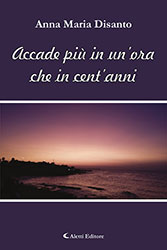 Anna Maria Disanto - Accade più in un'ora che in cent'anni