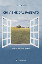 Anna Simonich - Chi arriva dal passato - Opera teatrale i tre atti