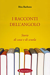 Rita Barbuto - I RACCONTI DELL'ANGOLO - Storie di casa e di scuola