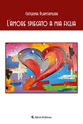 Caterina Plantamura - L'amore spiegato a mia figlia