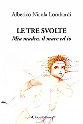 Alberico Nicola Lombardi  - Le tre svolte - Mia madre, il mare ed io