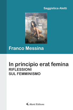 Copertina del libro di Franco Messina - In principio erat femina, Aletti Editore